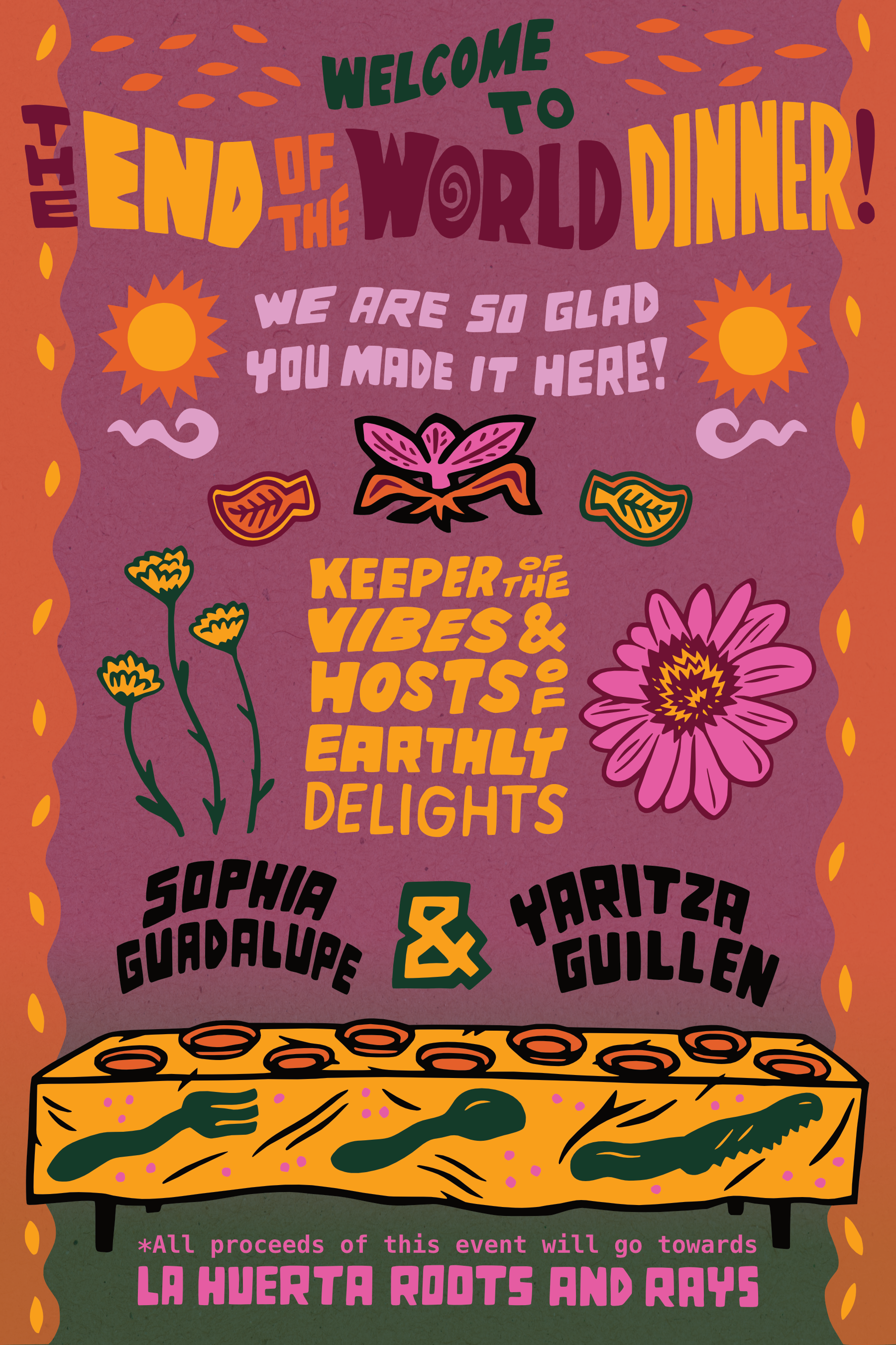 A colorful poster featuring bold, playful text and illustrations. The top part says, 'Welcome to the end of the world dinner! We are so glad you made it here!'. Below are wishes for good vibes and earthy delights, followed by names of people. There's a large illustration of a pizza with various toppings, with a note that all proceeds go to La Huerta Roots and Rays.