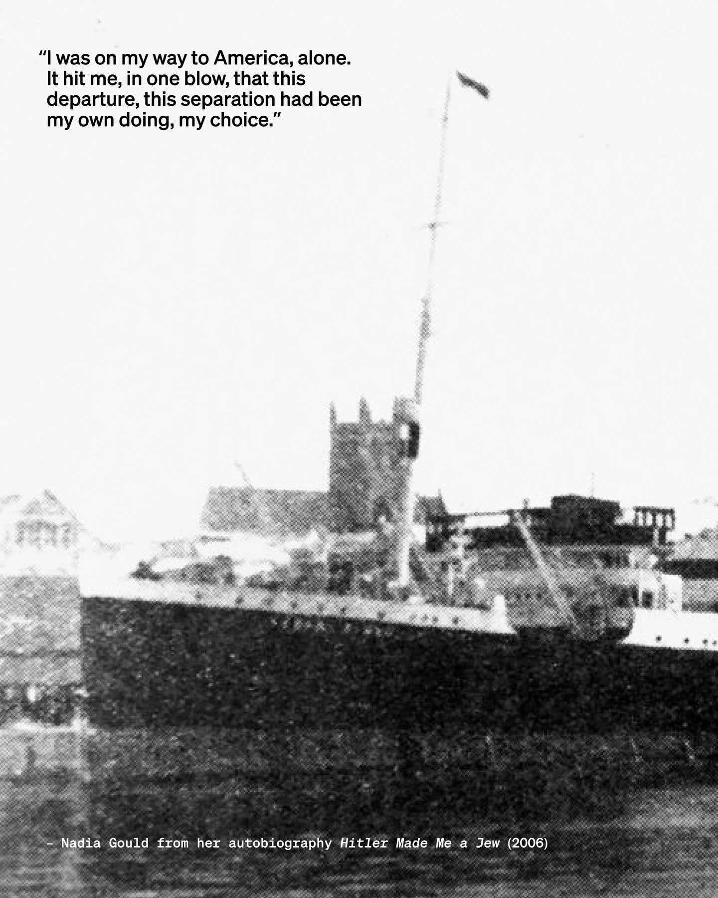 &ldquo;I waved goodbye to my mother. I saw her smaller and smaller as the Serpa Pinto, a Portuguese boat, left March 2, 1943 from Lisbon. I was on my way to America, alone. It hit me, in one blow, that this departure, this separation had been my own 