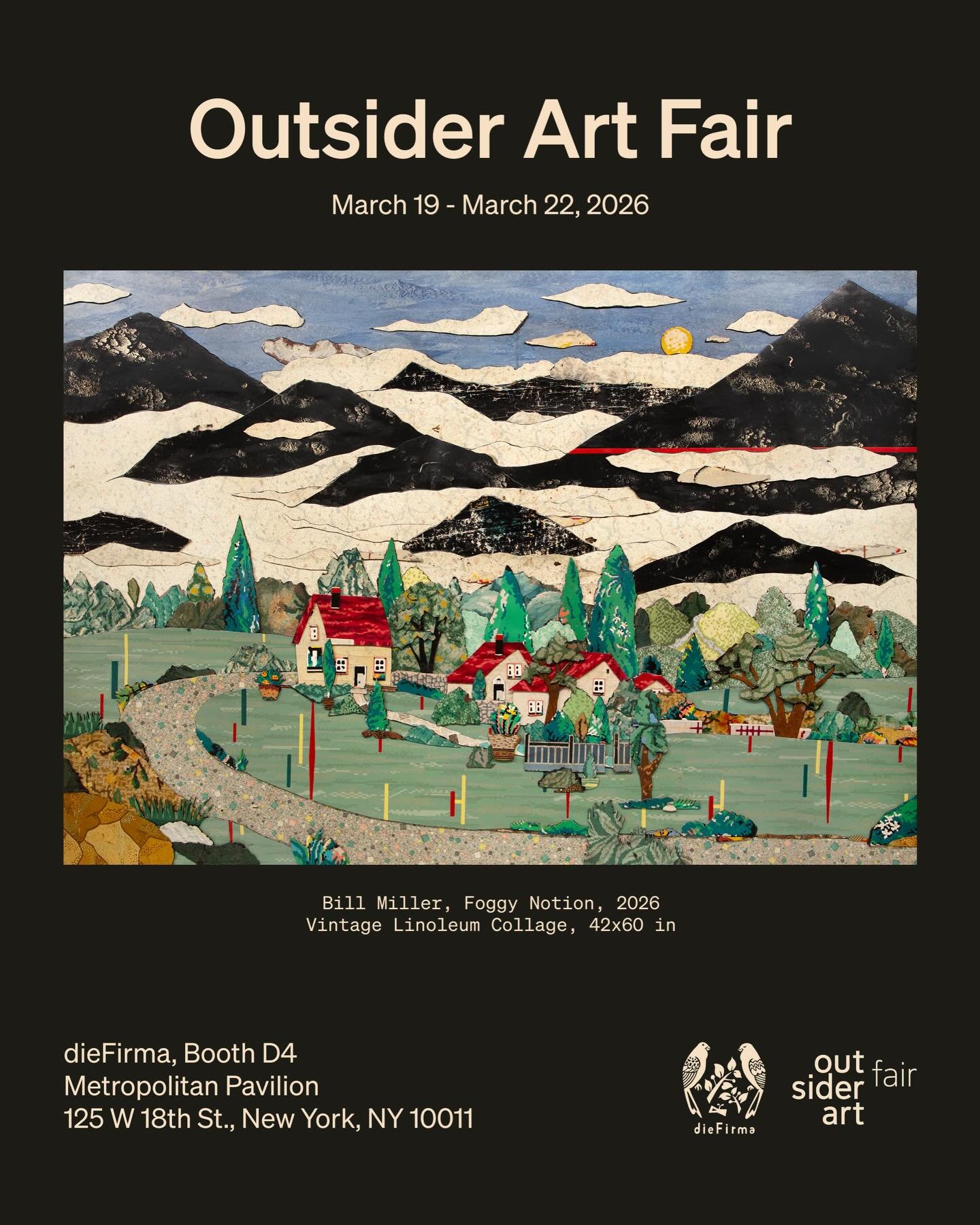Visit our booth, D4 at Outsider Art Fair next week where we will debut new and unseen work by Bill Miller, Lauren Hurlburt and Nadia Gould!

March 19 - March 22
dieFirma, Booth D4
Metropolitan Pavilion
125 W 18th St, NY

Bill Miller, Foggy Notion, 20