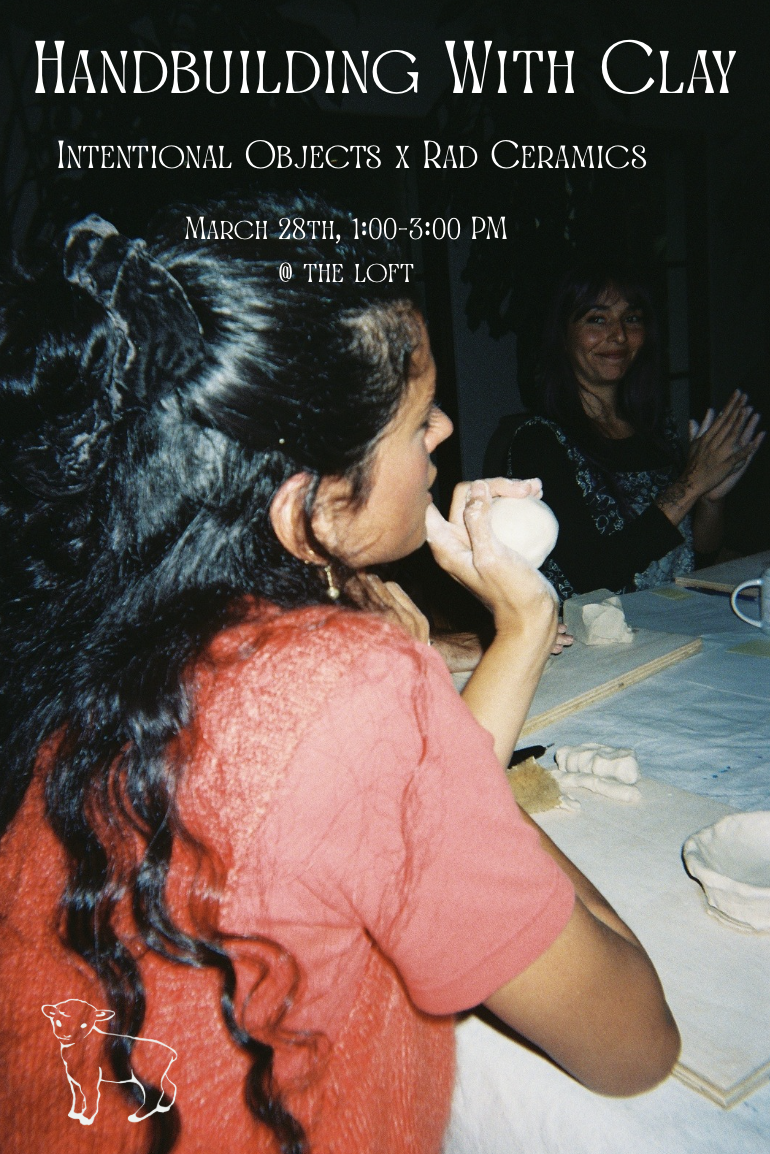 March 28th: Handbuilding With Clay ~ Intentional Objects x Rad Ceramics