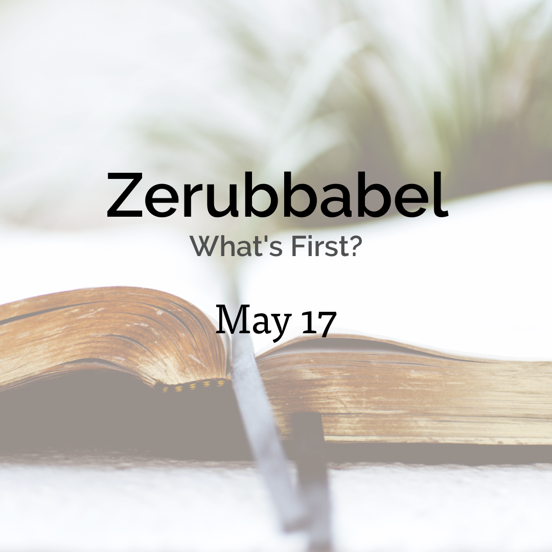 Zerubbabel -What’s First?