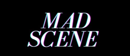 MAD SCENE