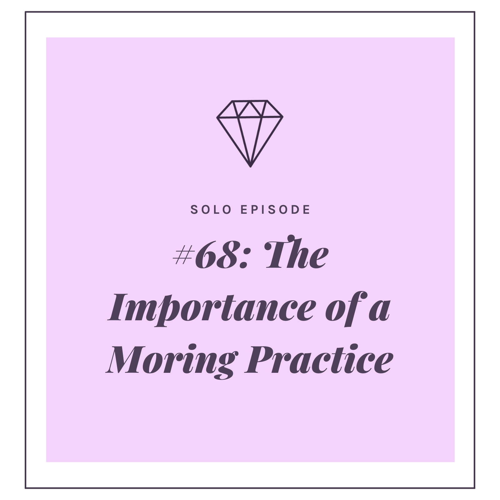 #68: THE IMPORTANCE OF A MORNING PRACTICE