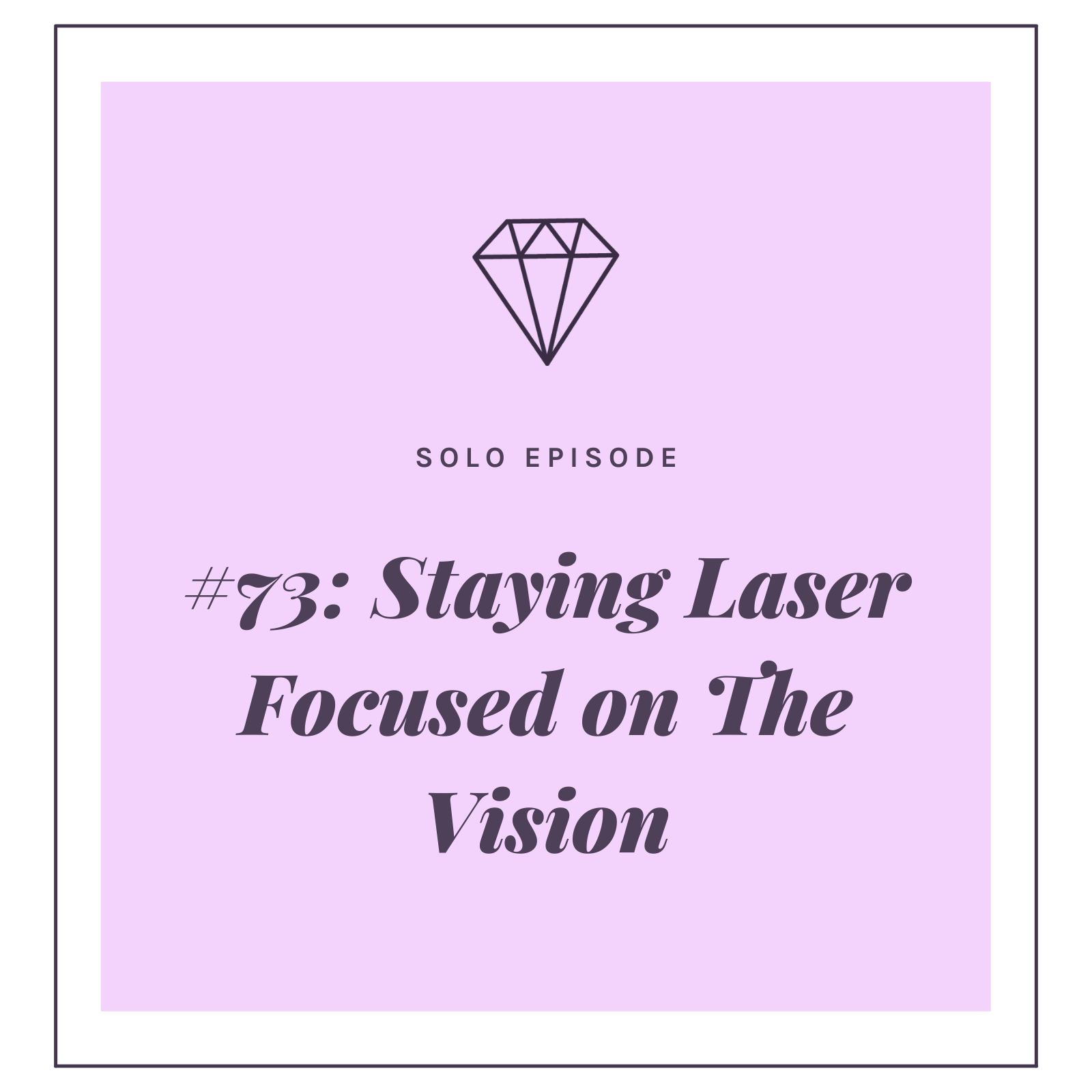 #73: Staying Laser Focused on The Vision