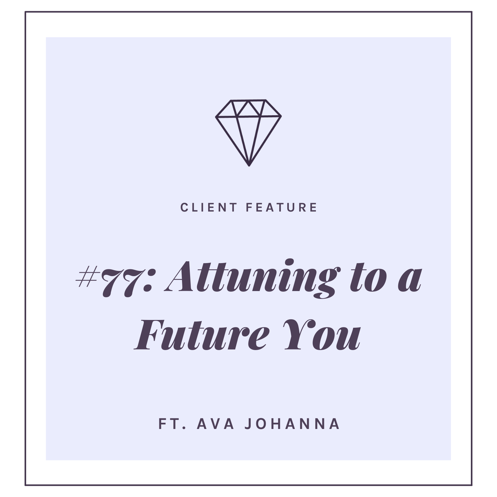 #77: Attuning to a Future You with Ava Johanna