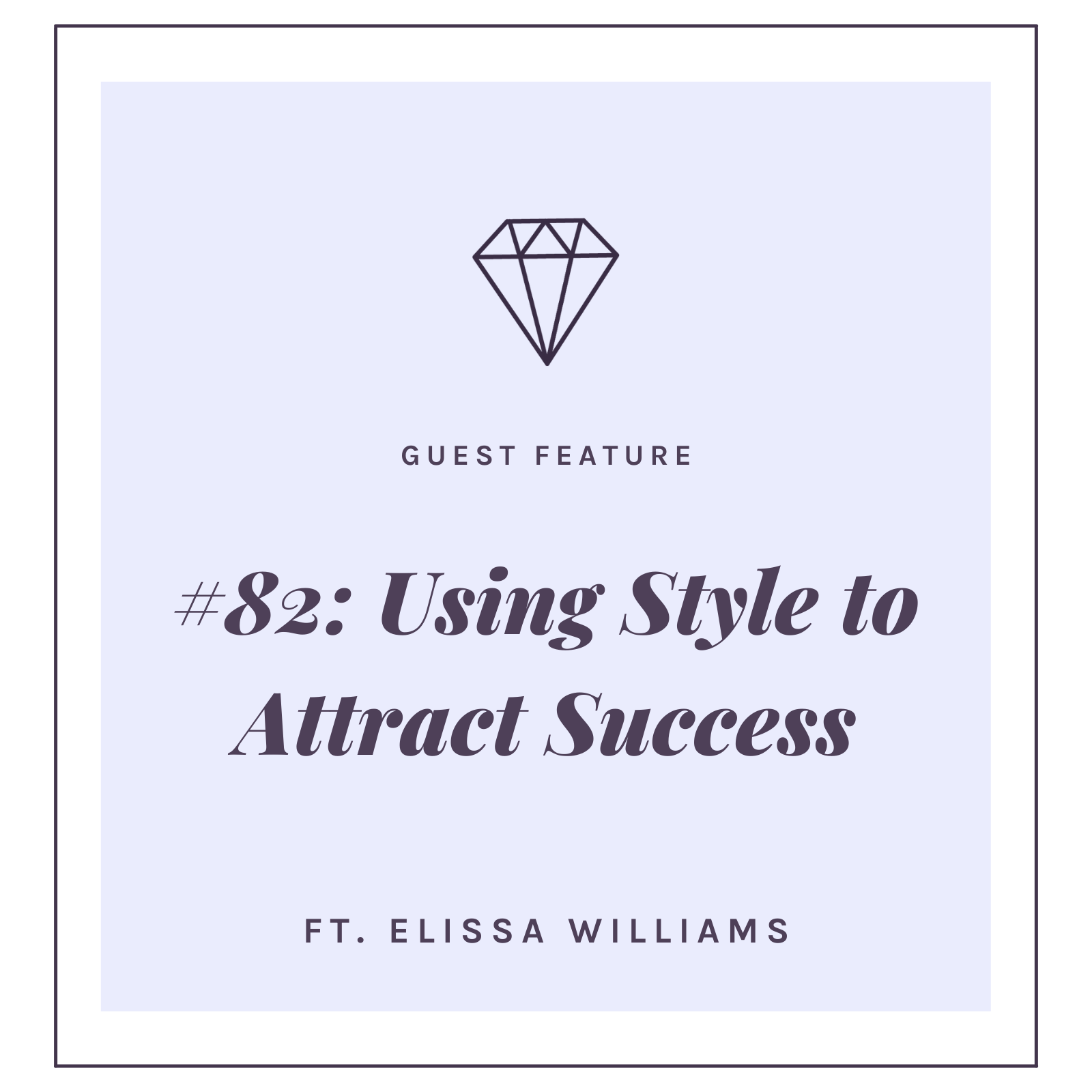 #82: Using Style to Attract Success with Elissa Williams