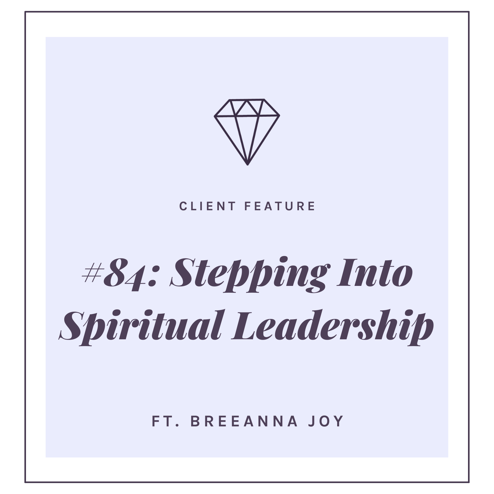 #84: Stepping Into Spiritual Leadership with Breeanna Joy