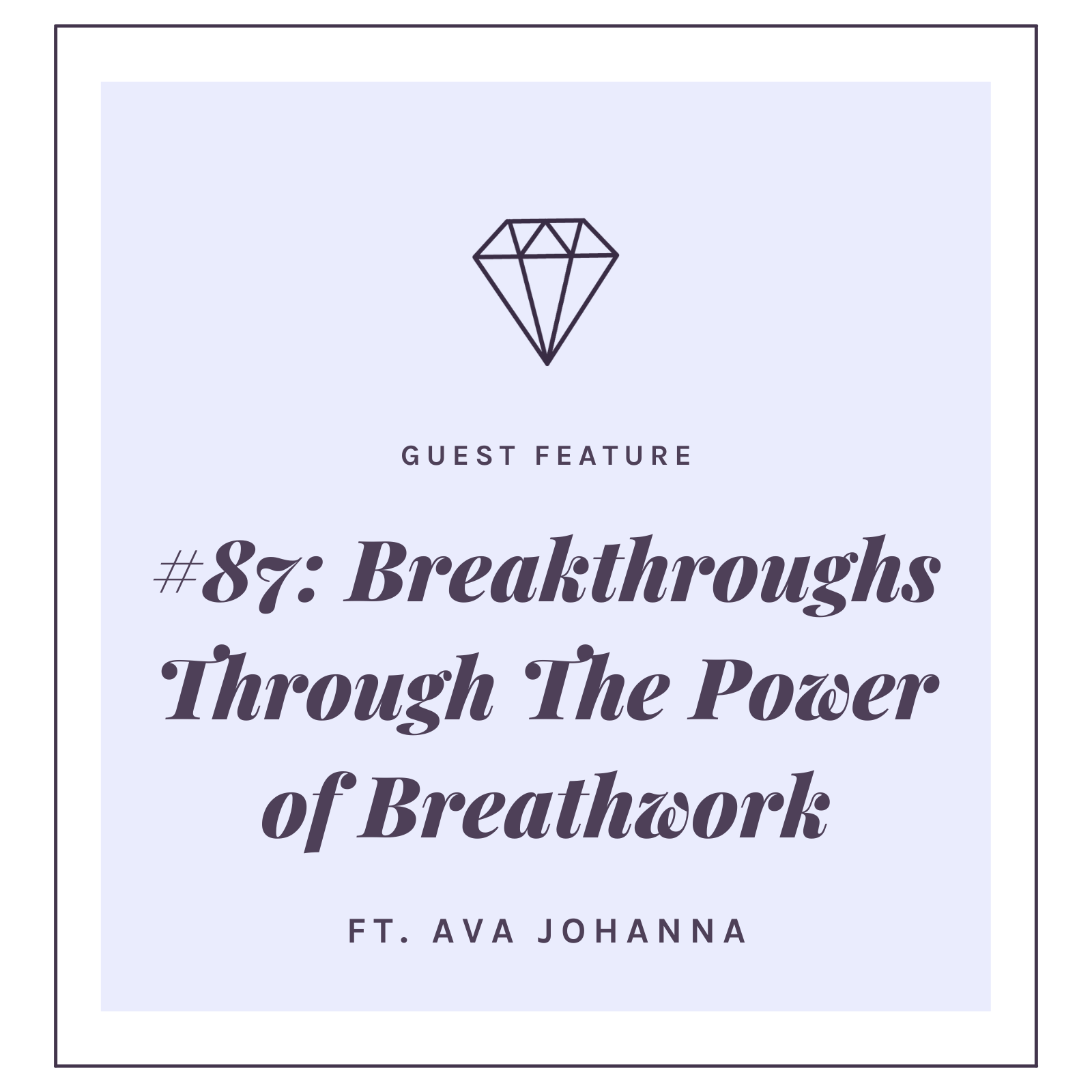 #87: Breakthroughs Through The Power of Breathwork with Ava Johanna