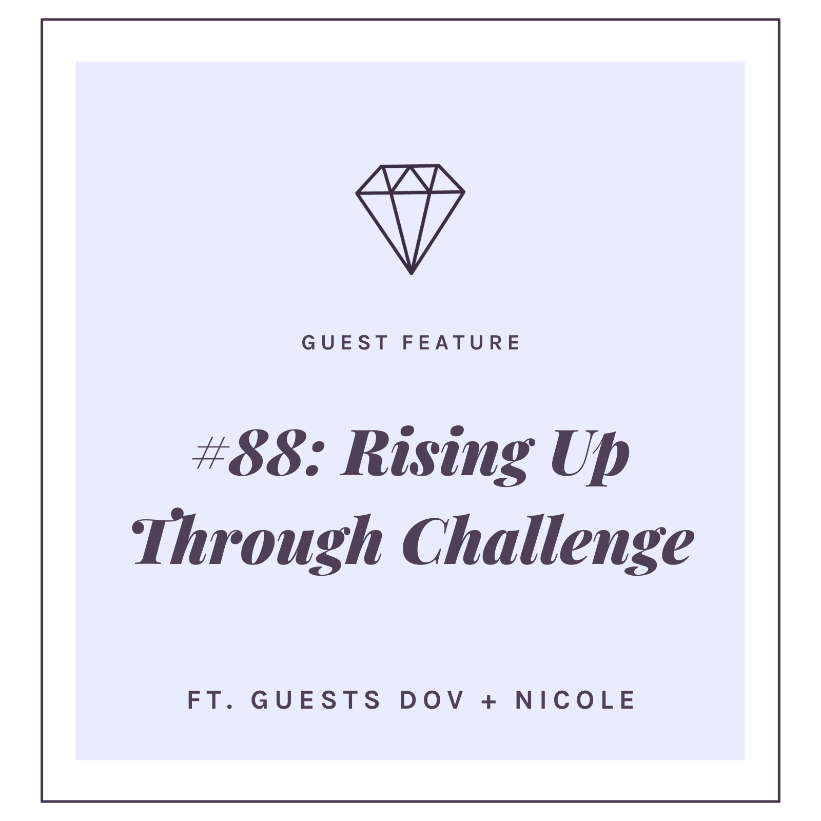 #88: Rising Up Through Challenges with Guests Dov + Nicole