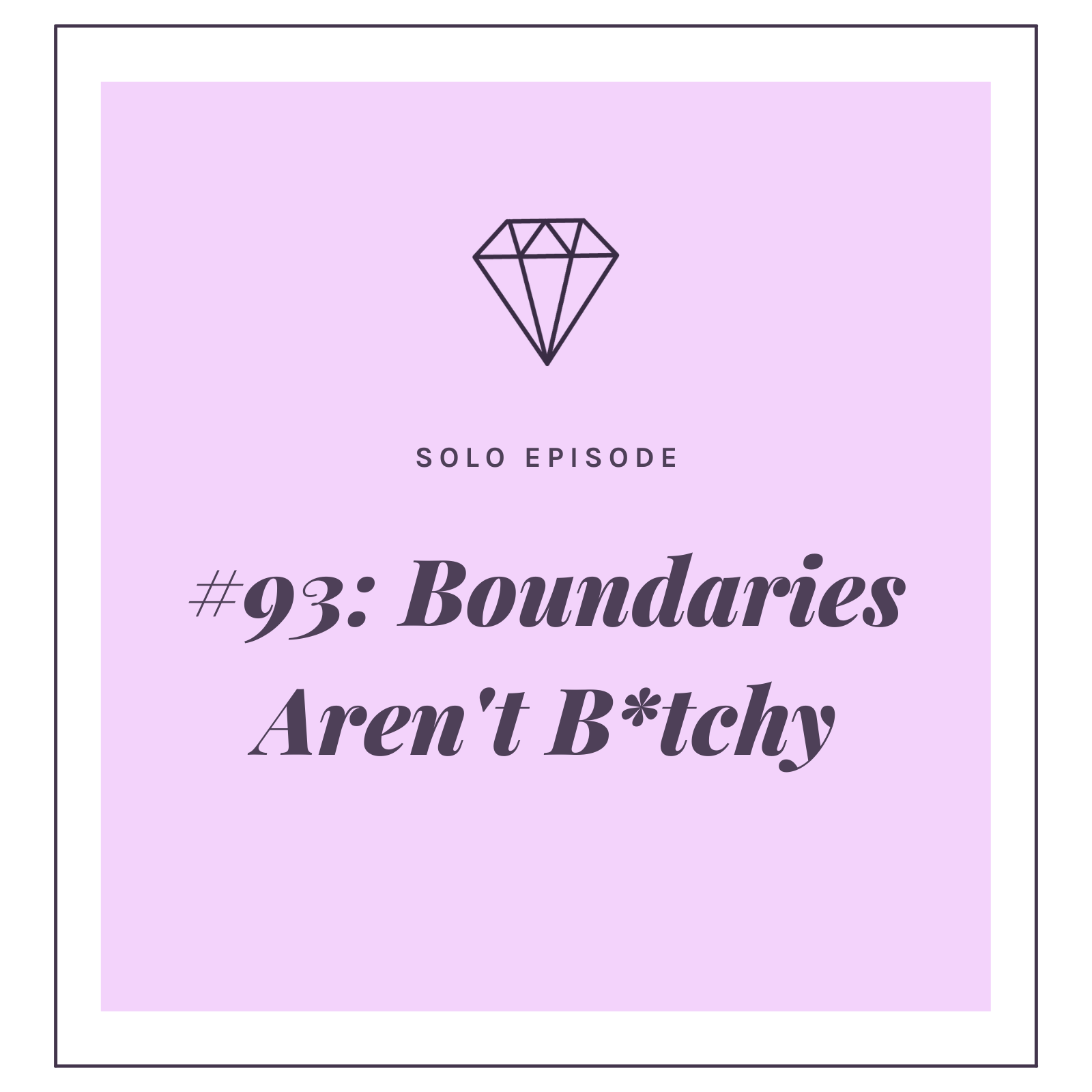 #93: Boundaries Aren't B*tchy