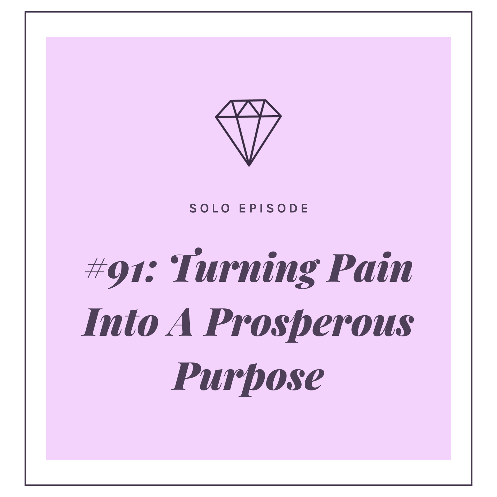 #91: Turning Pain Into A Prosperous Purpose