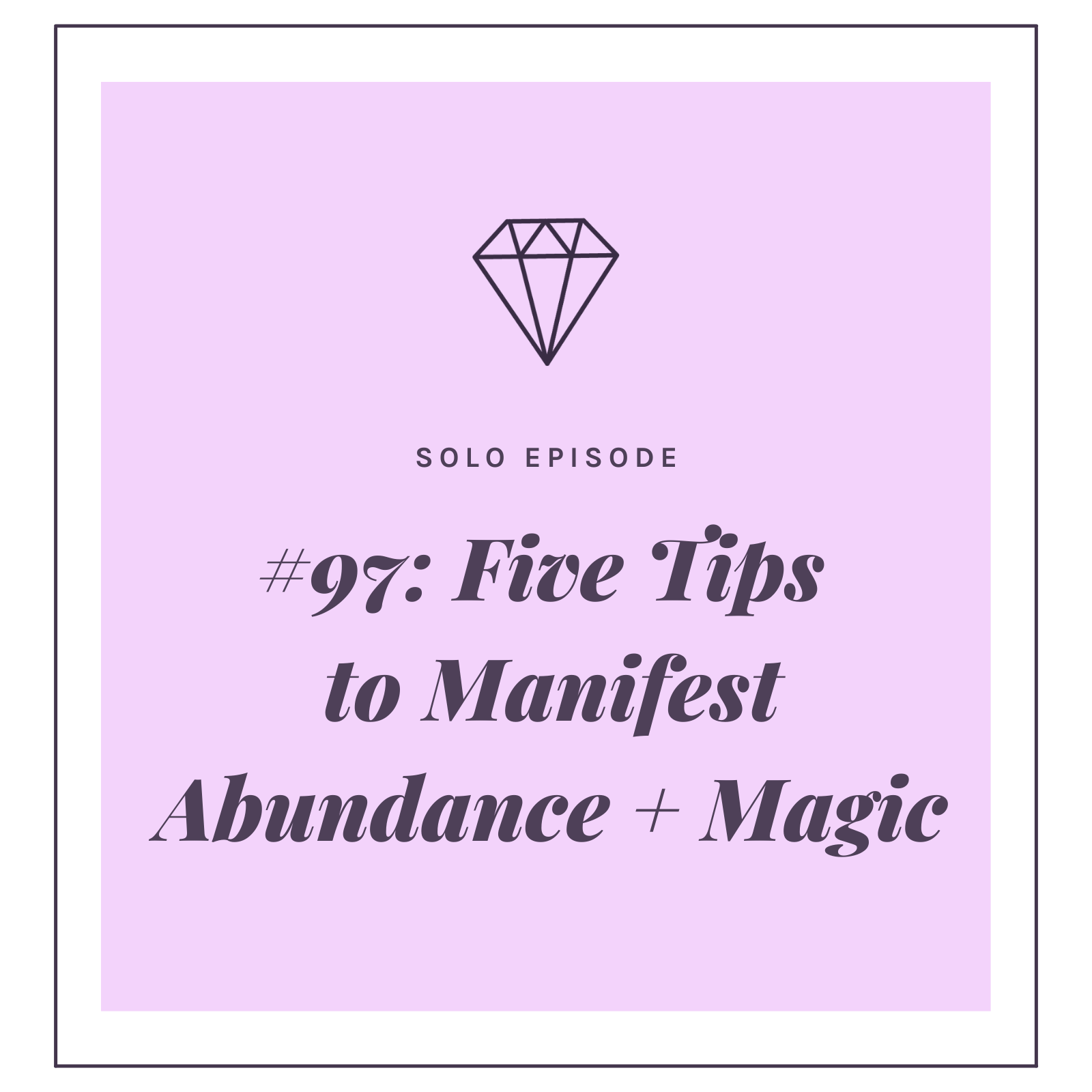 #97: 5 Tips to Manifest Abundance + Magic