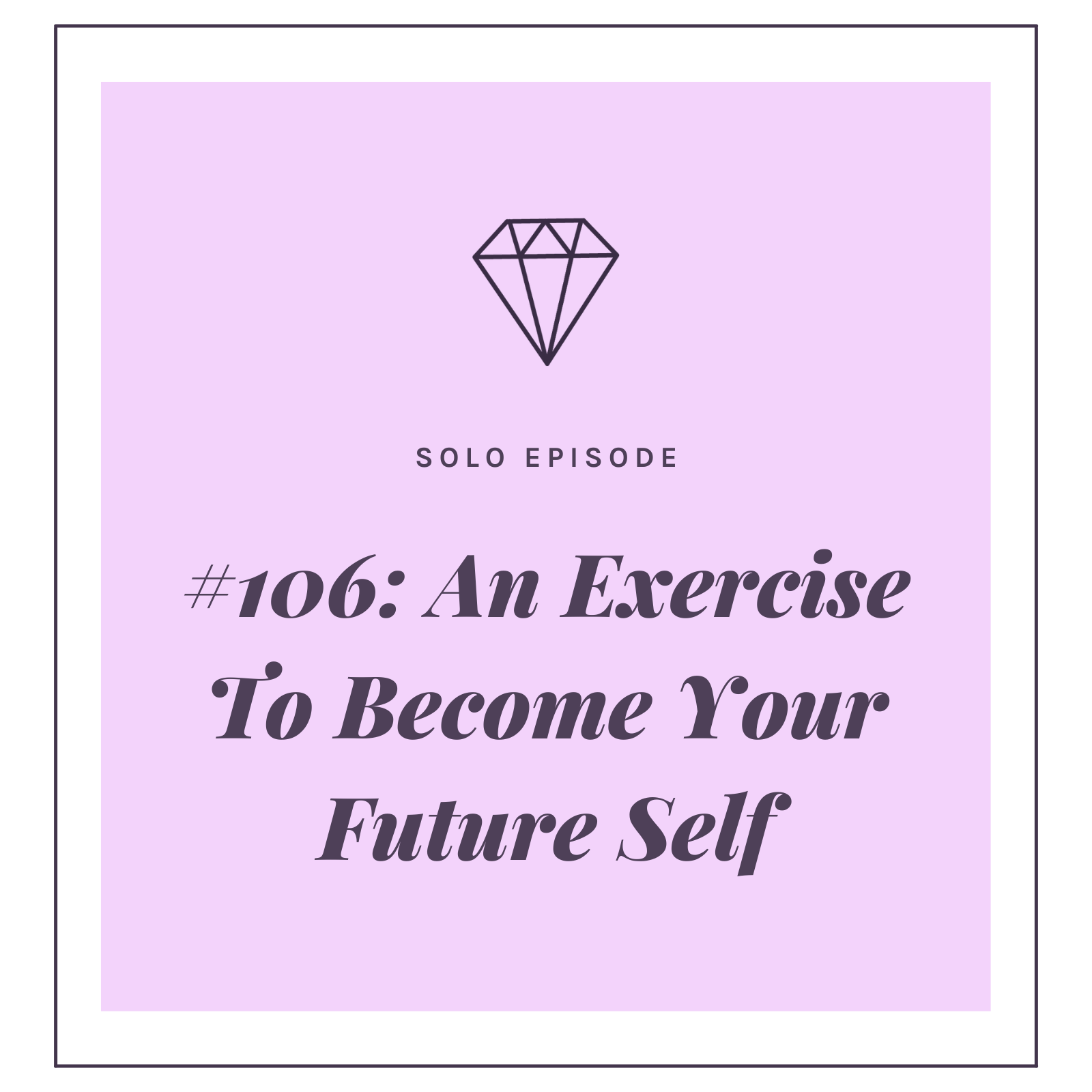 #106: An Exercise To Become Your Future Self
