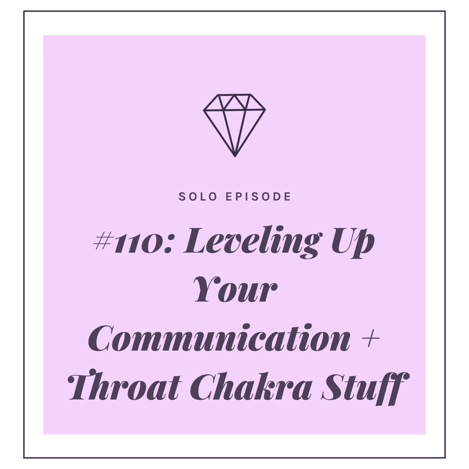 #110: Leveling Up Your Communication + Throat Chakra Stuff