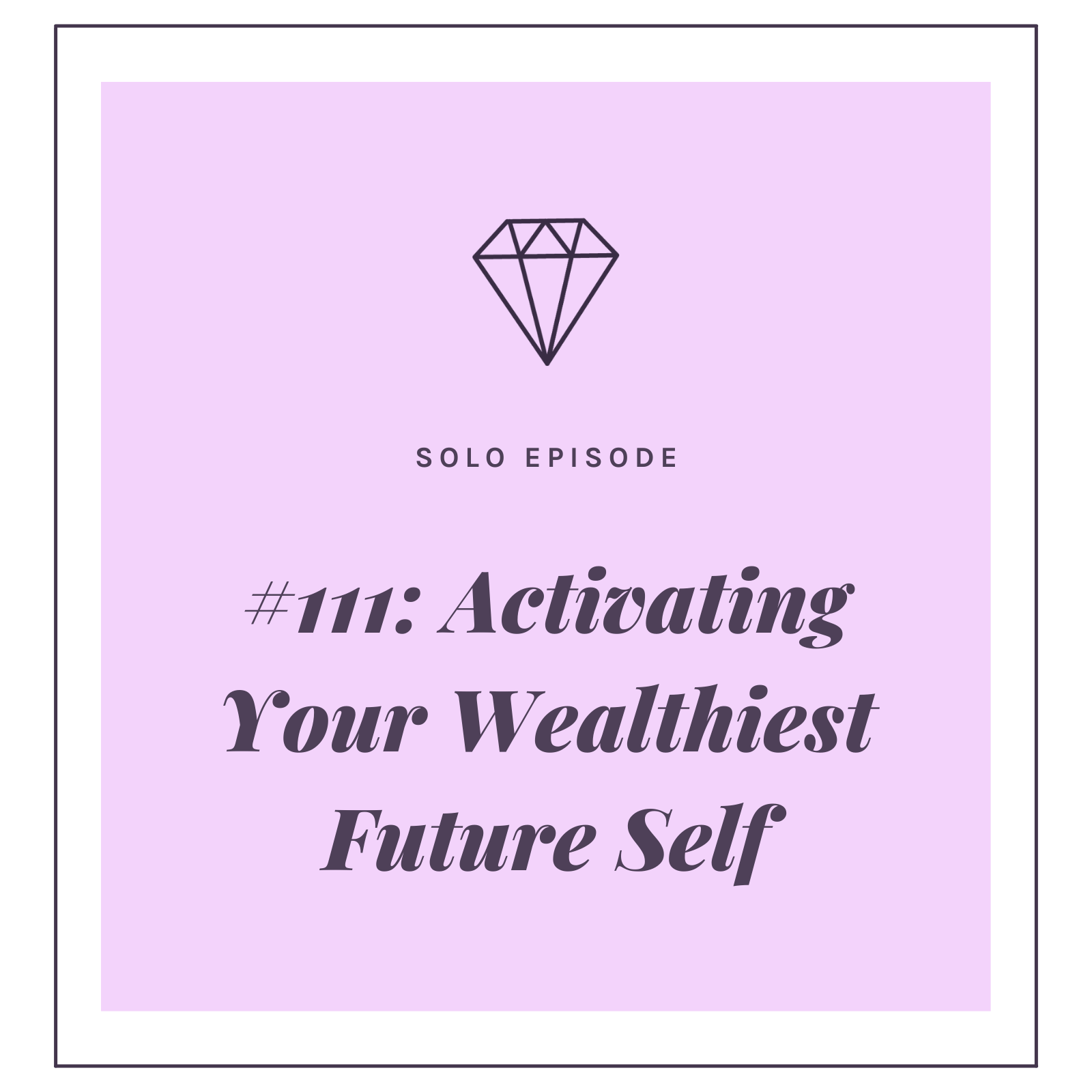 #111: Activating Your Wealthiest Future Self
