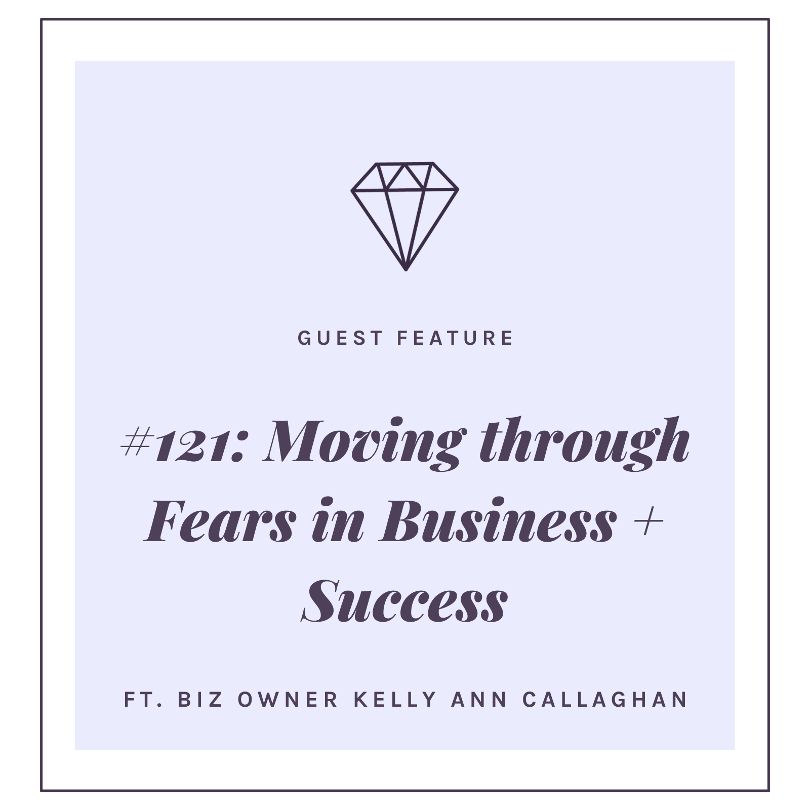 #121: Moving through Fears in Business + Success with 7 Figure Beauty Biz Owner Kelly Ann Callaghan