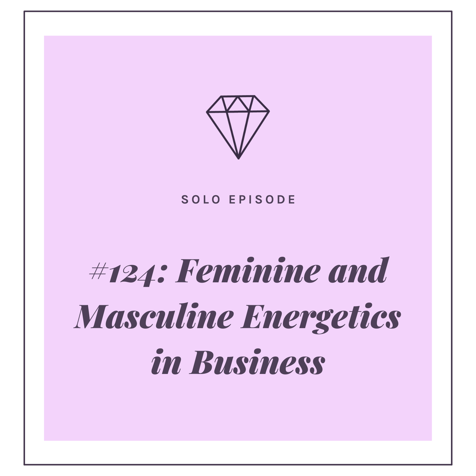 #124: Feminine and Masculine Energetics in Business