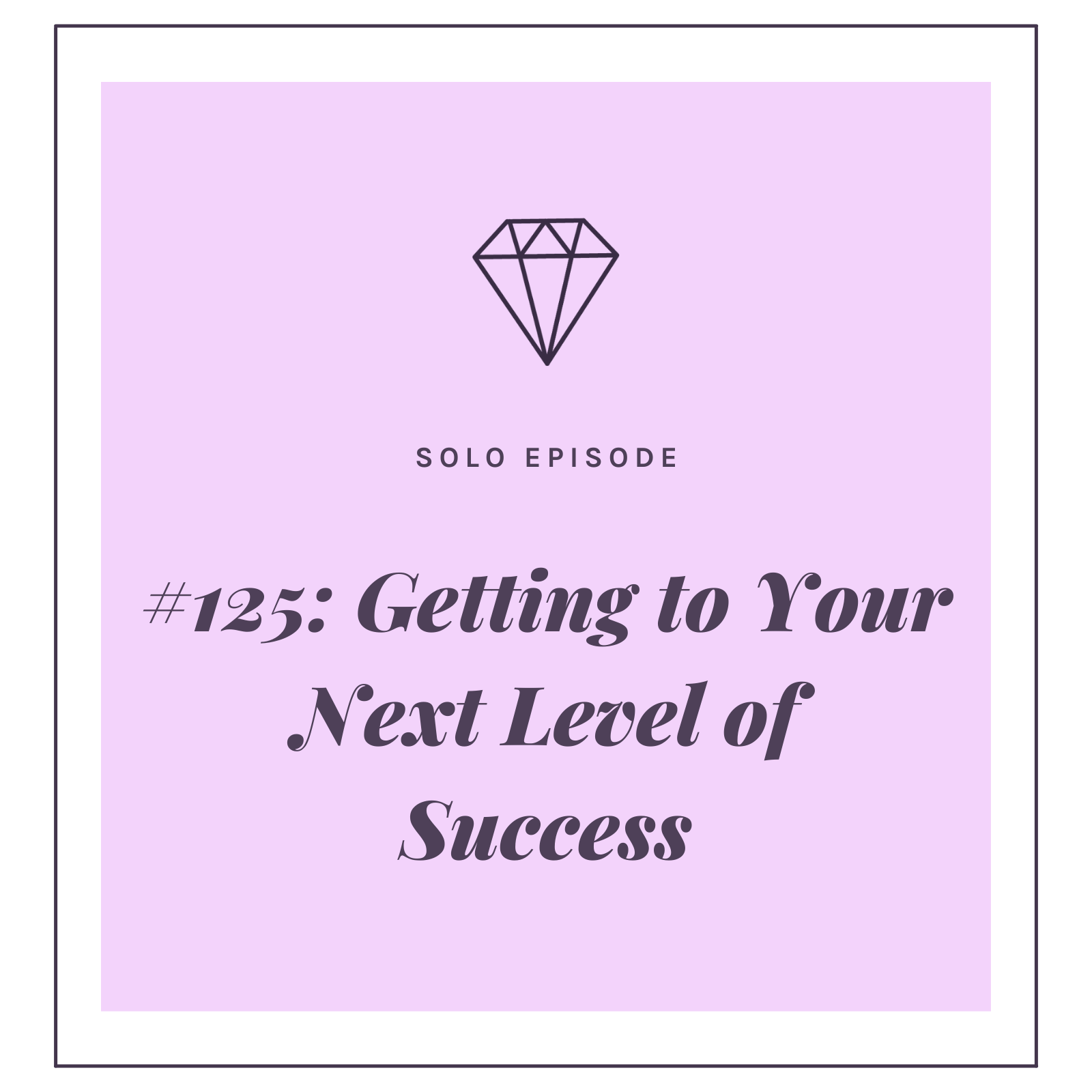 #125: Getting to Your Next Level of Success