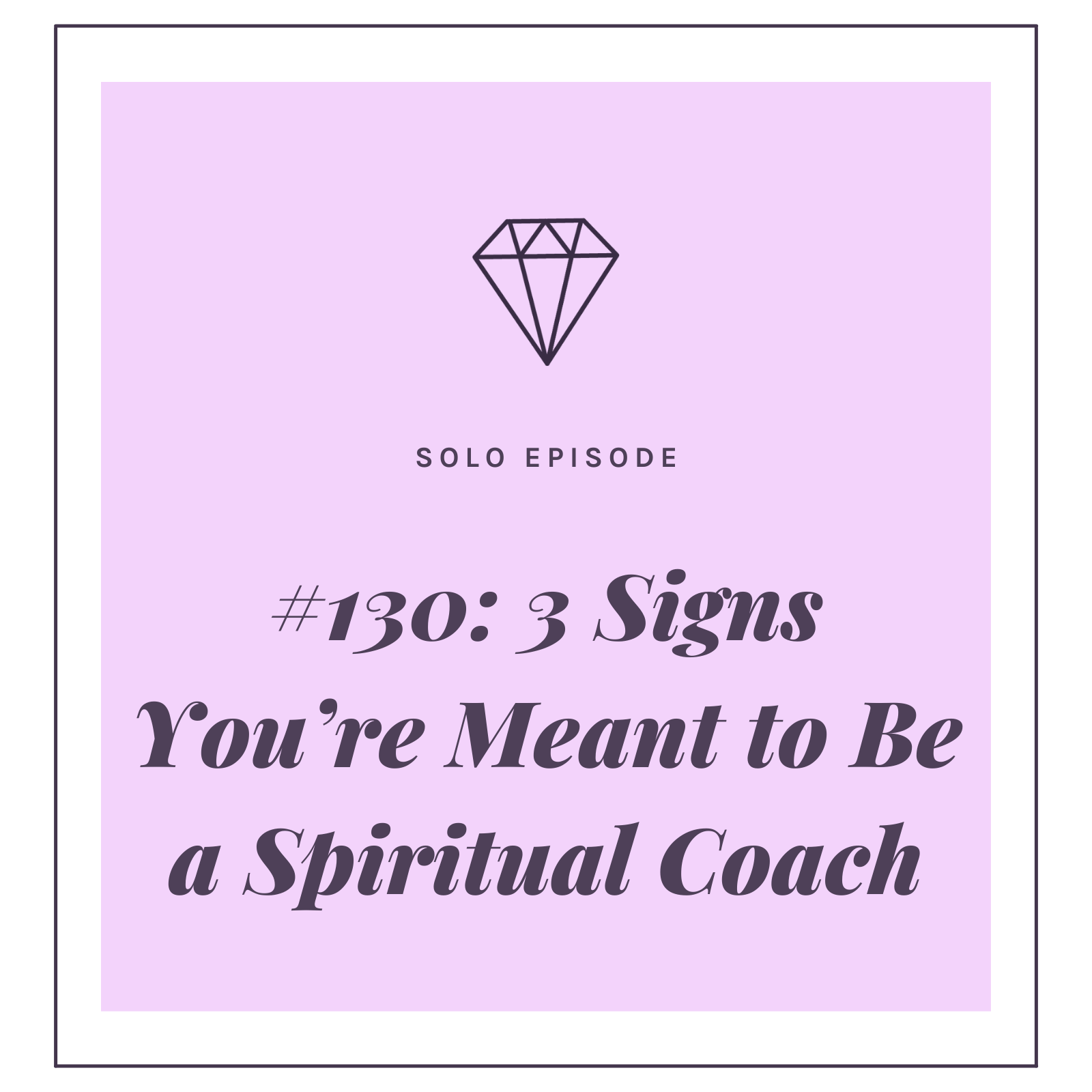 #130: 3 Signs You’re Meant to Be a Spiritual Coach