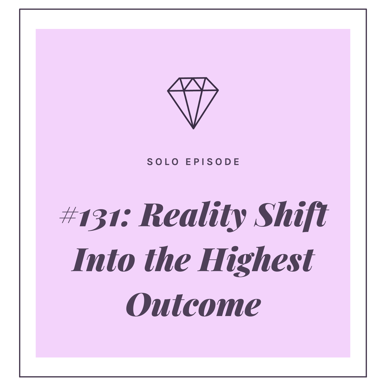 #131: Reality Shift Into the Highest Outcome
