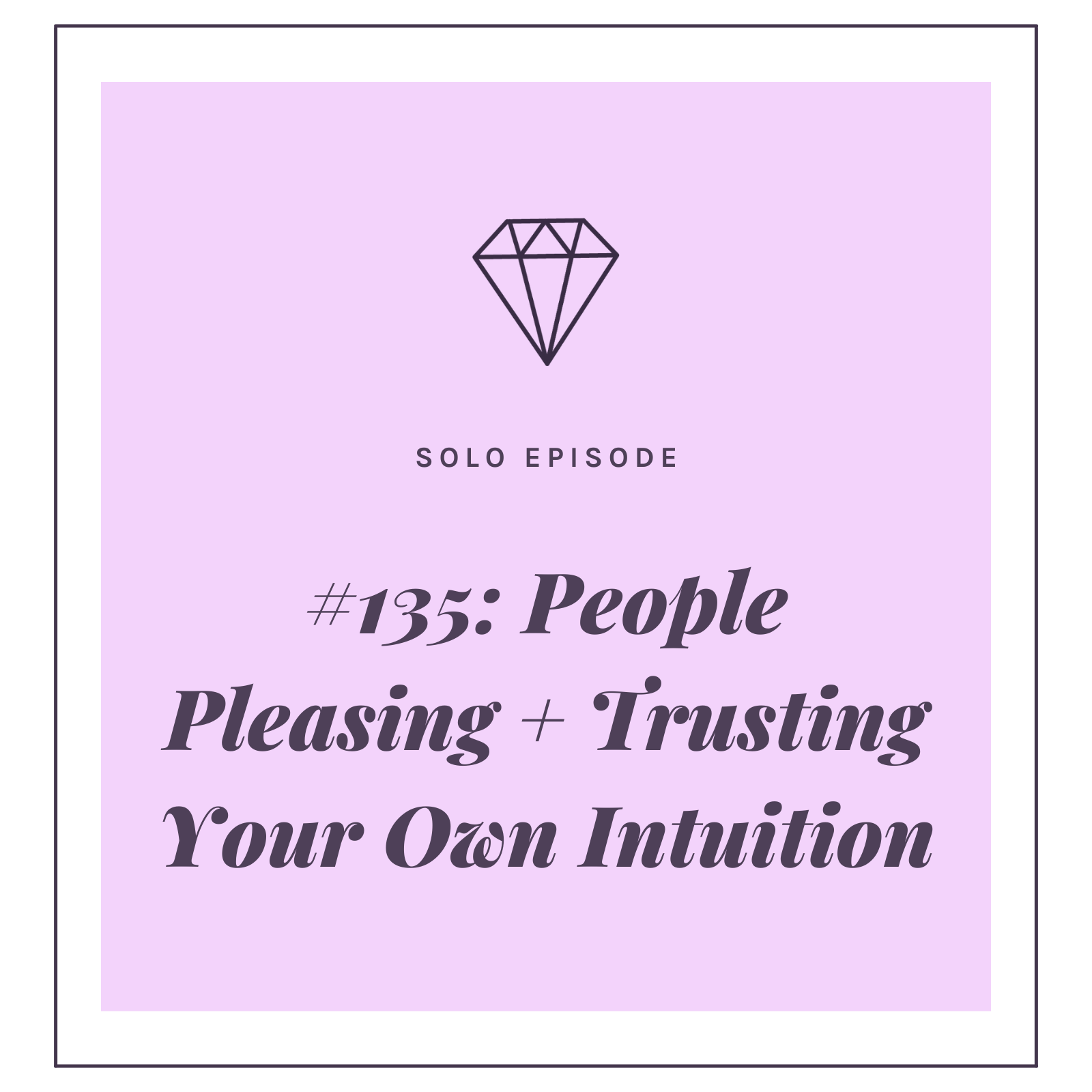 #135: People Pleasing + Trusting Your Own Intuition