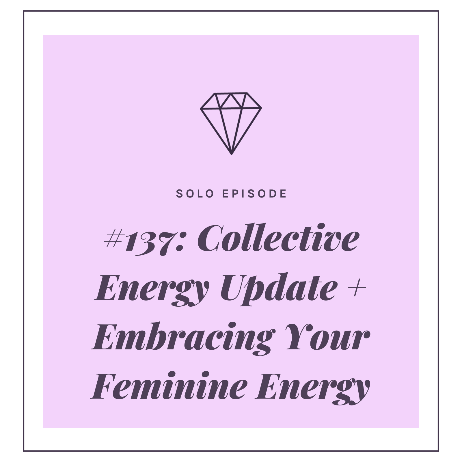 #137: Collective Energy Update + Embracing Your Feminine Energy