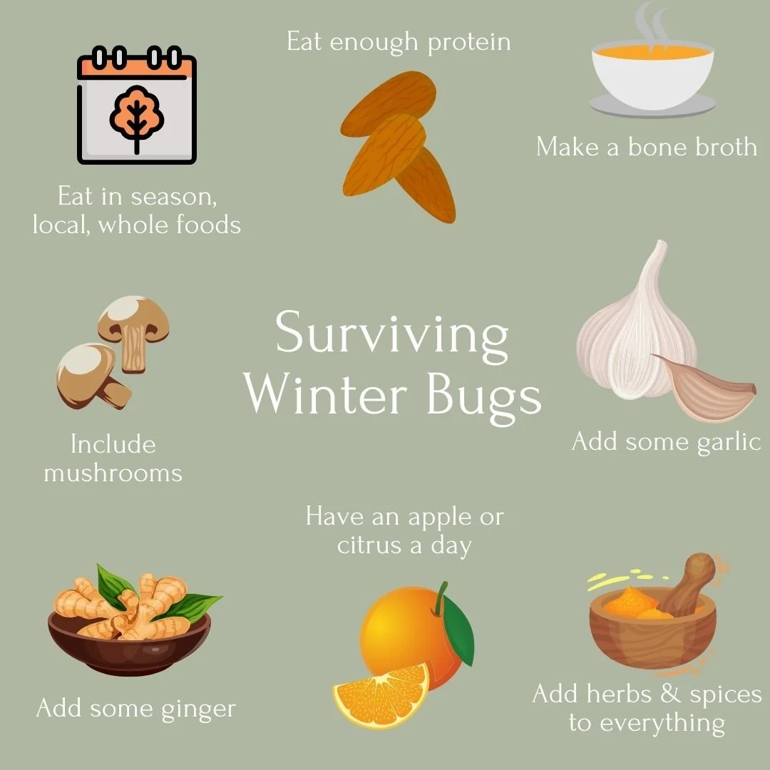 Surviving Winter Bugs. 

Here are 8 simple things you can do this week to support your immune system going into the Winter months:

☑️ Eat enough protein
☑️ Make a bone broth
☑️ Add some garlic to your daily meals
☑️ Add herbs and spices to every mea