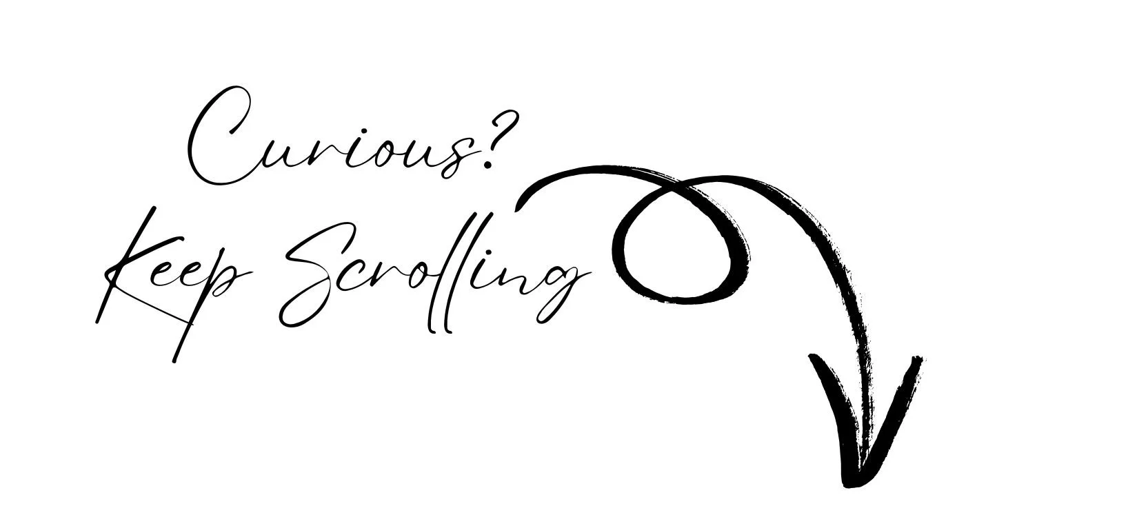 Curious? Keep scrolling in a script font and a hand drawn arrow pointing down