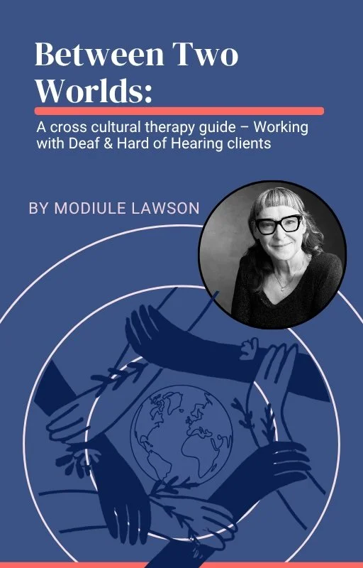 Between Two Worlds: A cross cultural therapy guide - Working with Deaf and Hard of Hearing clients