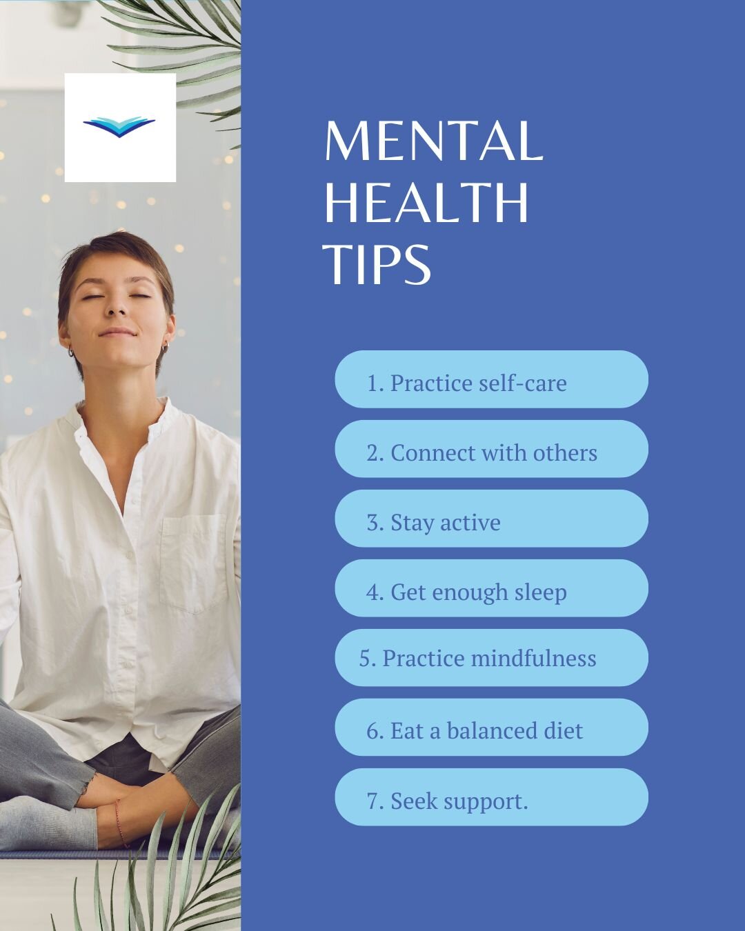Mental Health Tips &amp; Reminders
Give yourself a checkmark if you have done any of the items below:
1. Practice Self-Care
2. Connect with others
3. Stay active
4. Get enough sleep
5. Practice mindfulness
6. Eat a balanced diet
7. Seek support

I ma