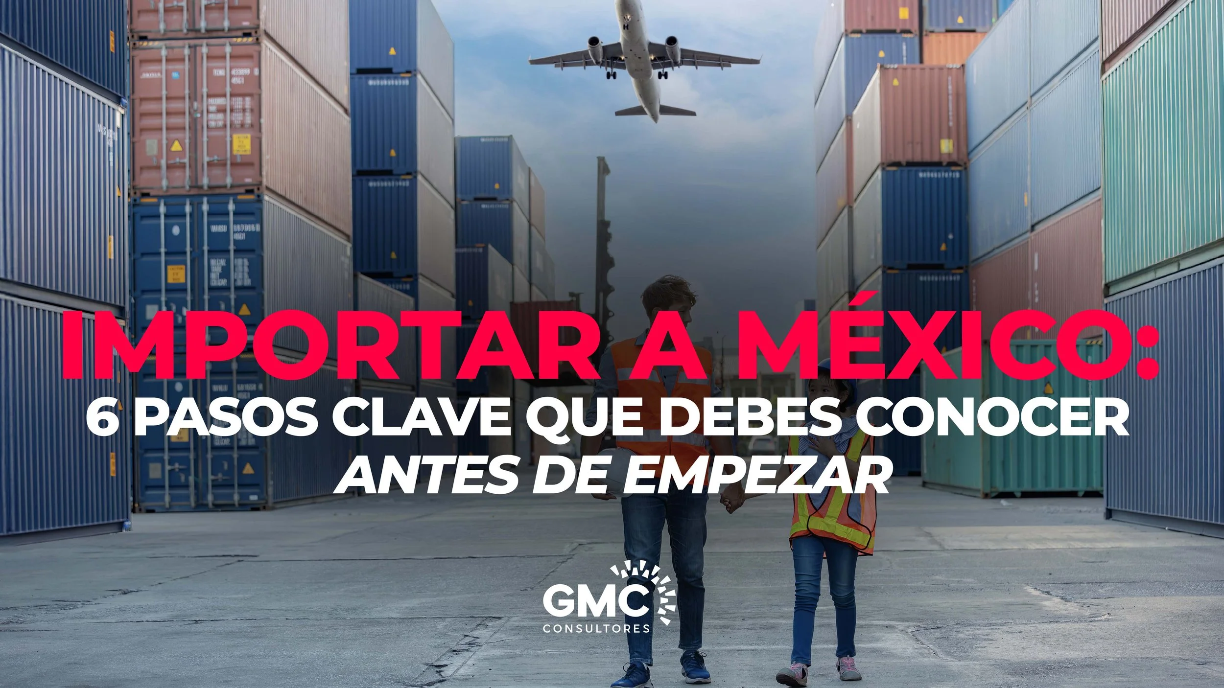 Importar a México: 6 pasos clave que debes conocer antes de empezar