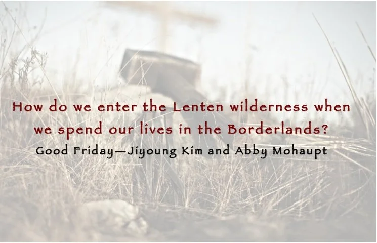 The Wilderness and the Borderlands: Good Friday