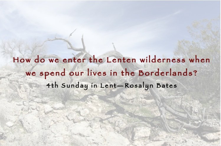 The Wilderness and the Borderlands: 4th Week of Lent