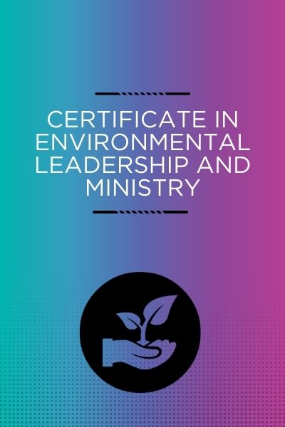 Certificate in Environmental Leadership and Ministry