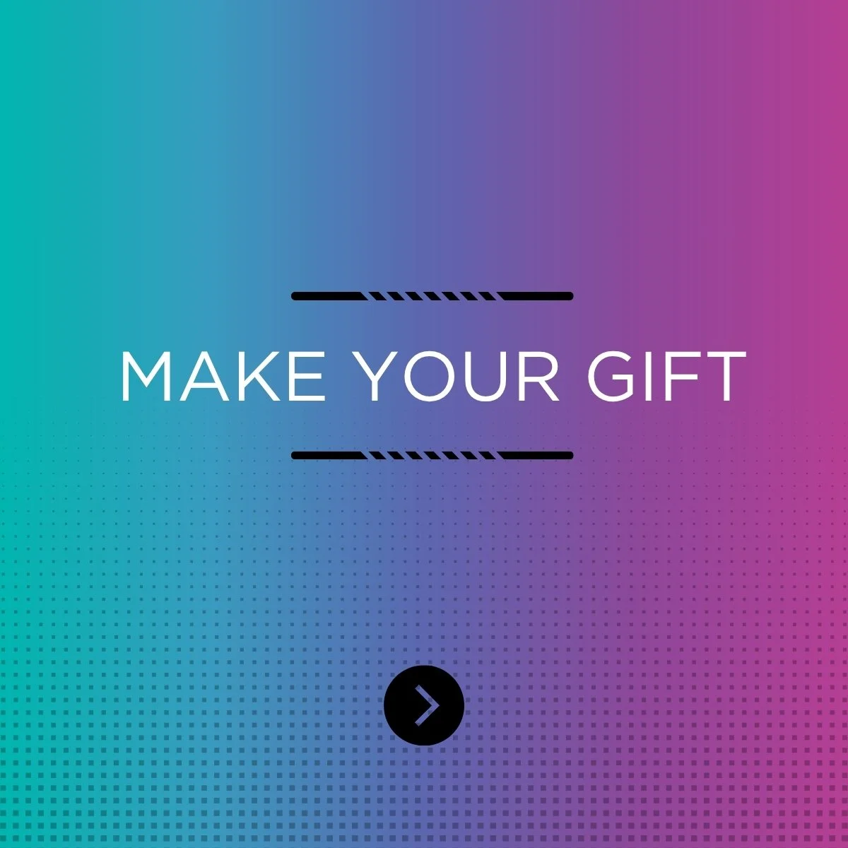 MAKE YOUR GIFT