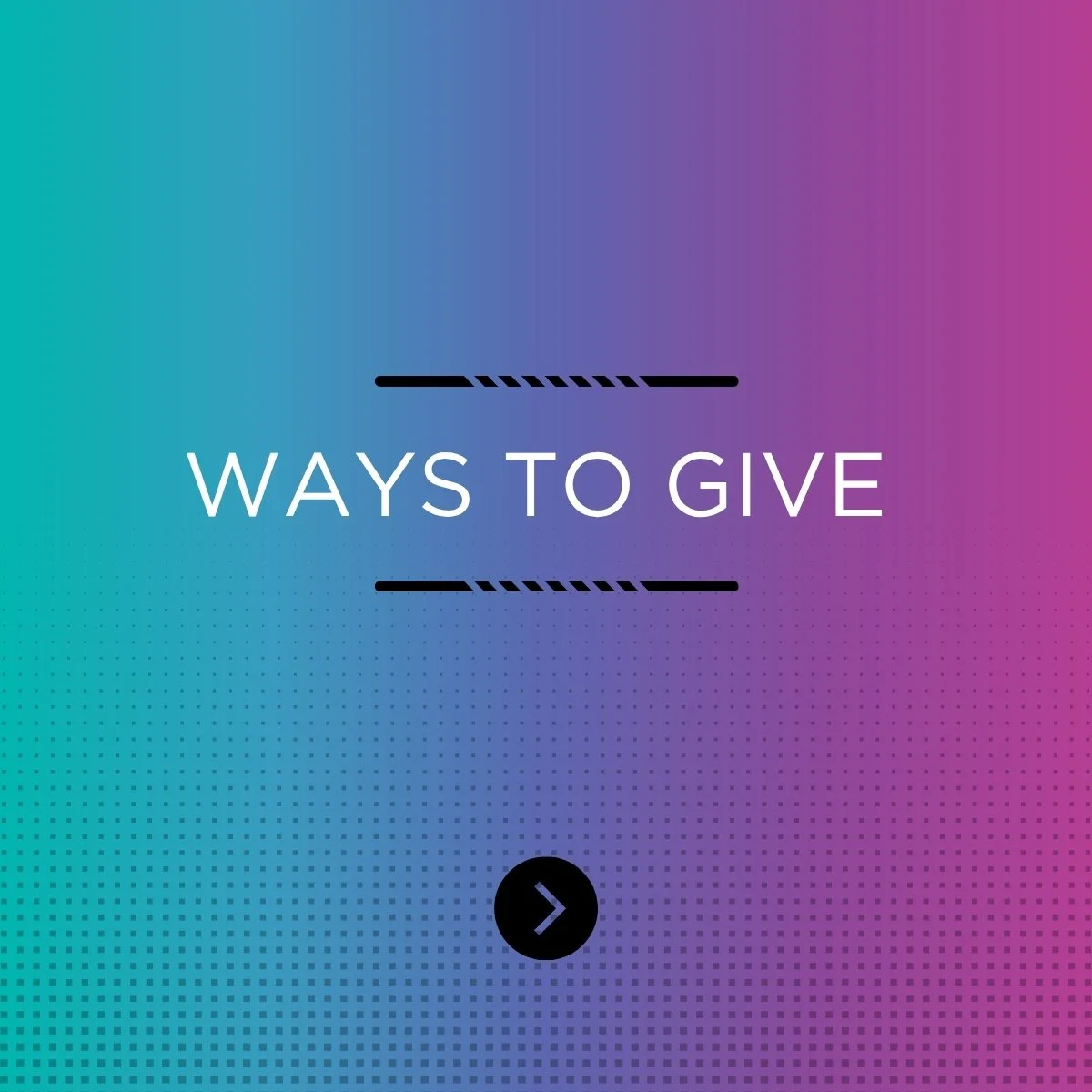 WAYS TO GIVE