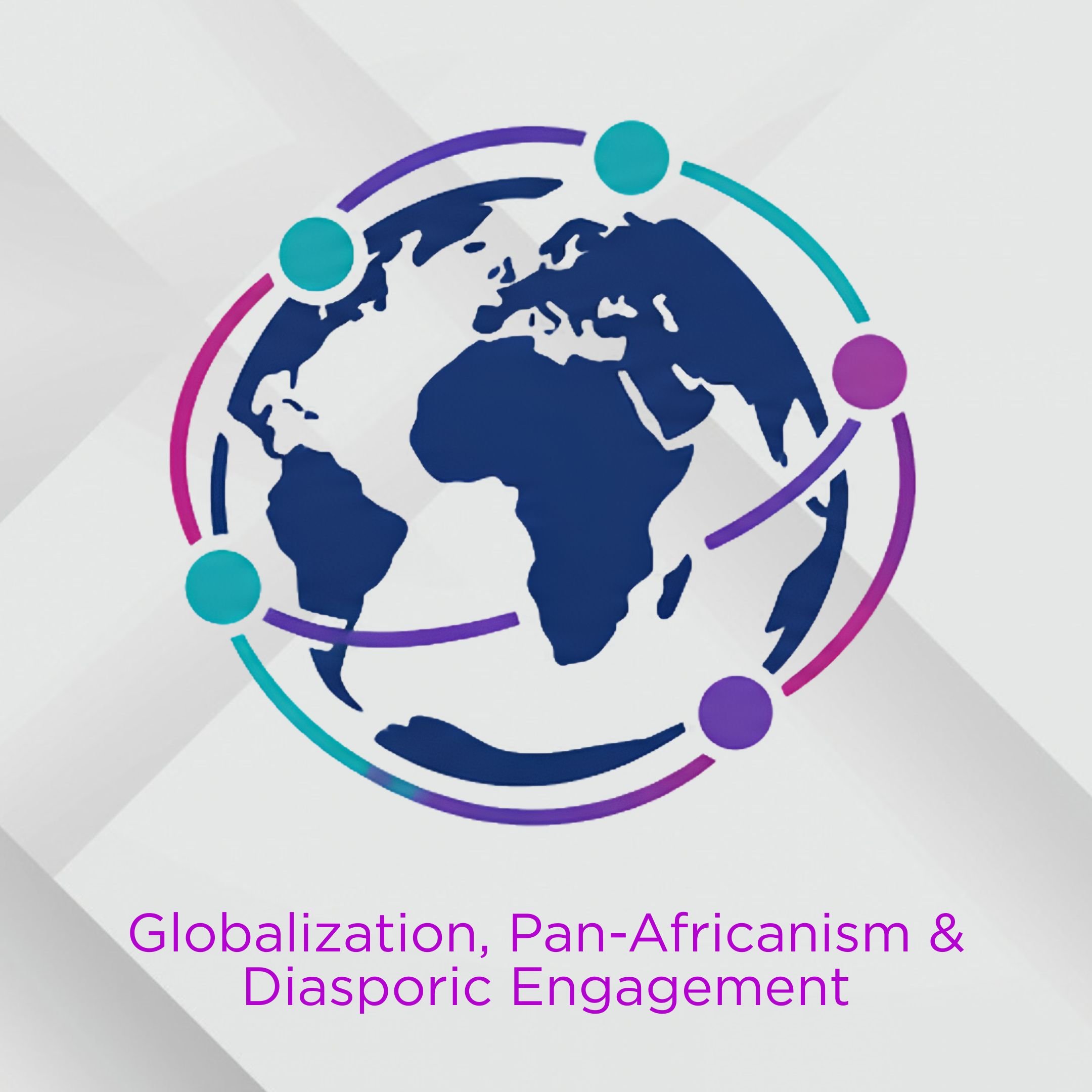 Globalization, Pan- Africanism &amp; Diasporic Engagement&nbsp;