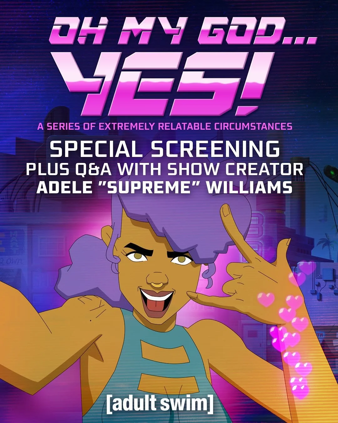 Join us for a special screening of&nbsp;Oh My God&hellip;Yes!&nbsp;followed by a discussion and audience Q&amp;A with show creator Adele &ldquo;Supreme&rdquo; Williams. With an animated photobooth, exclusive giveaways, and more, you won&rsquo;t want 