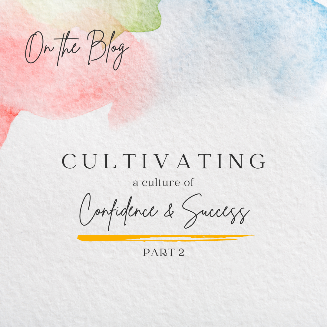 Cultivating a Culture of Confidence and Success (Part 2)