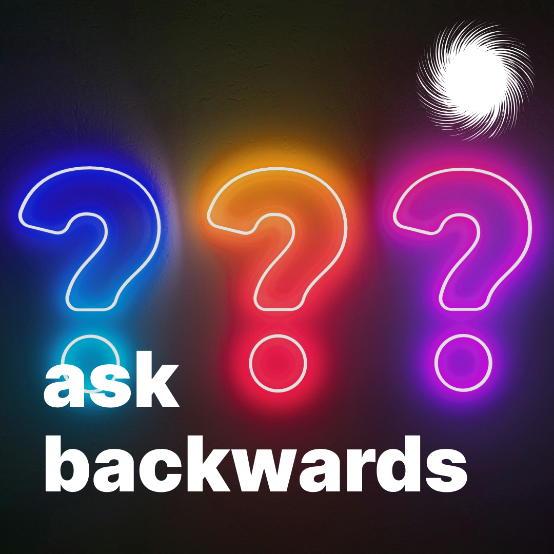 Ask Backwards