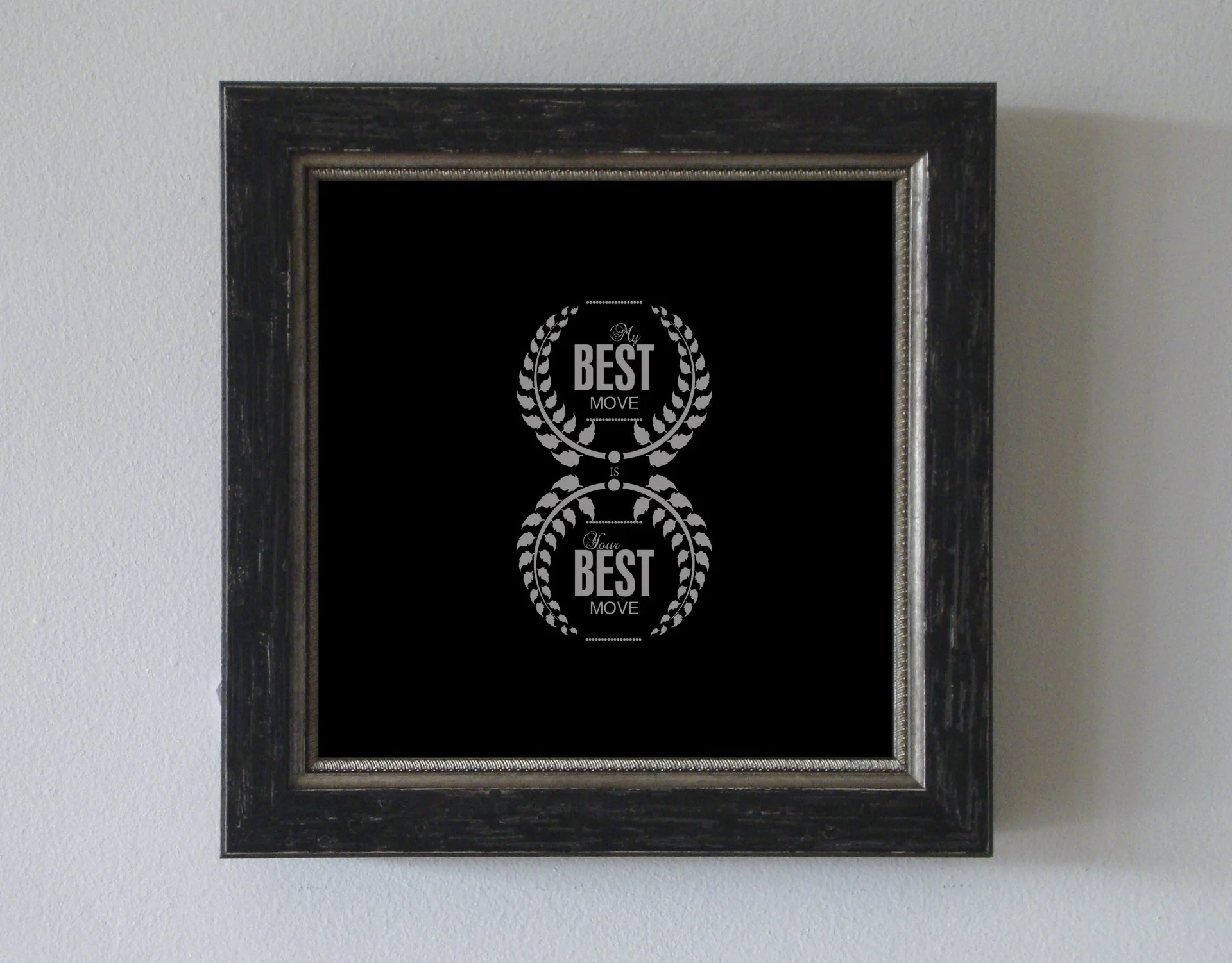 My Best Move Is Your Best Move, framed