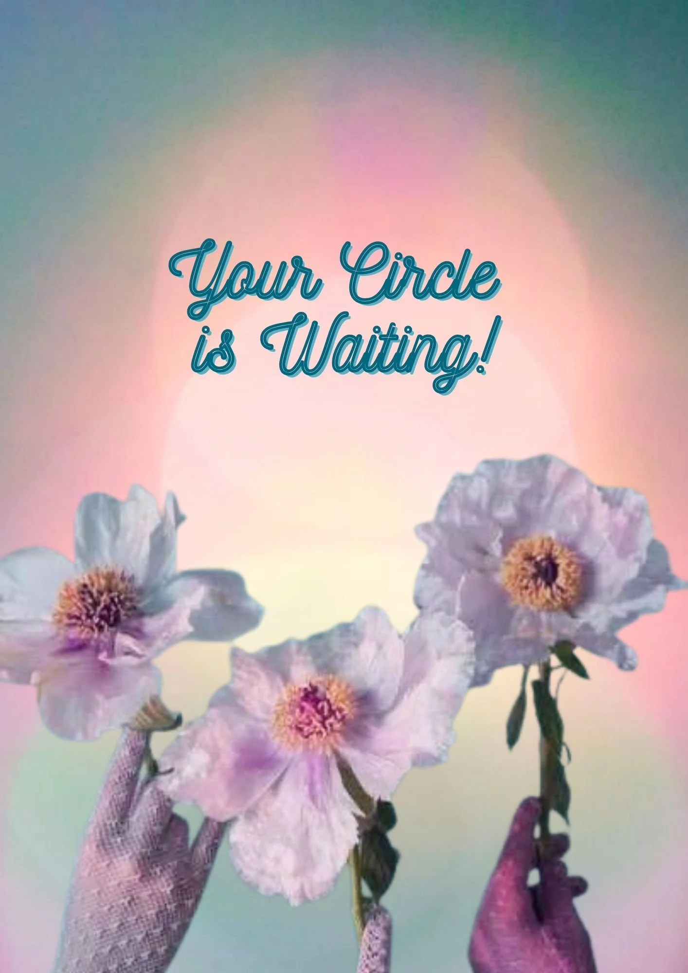Colorful background with pink, purple, and green hues, showing two hands holding white flowers, with the text "Your Circle is Waiting!" in blue cursive font.
