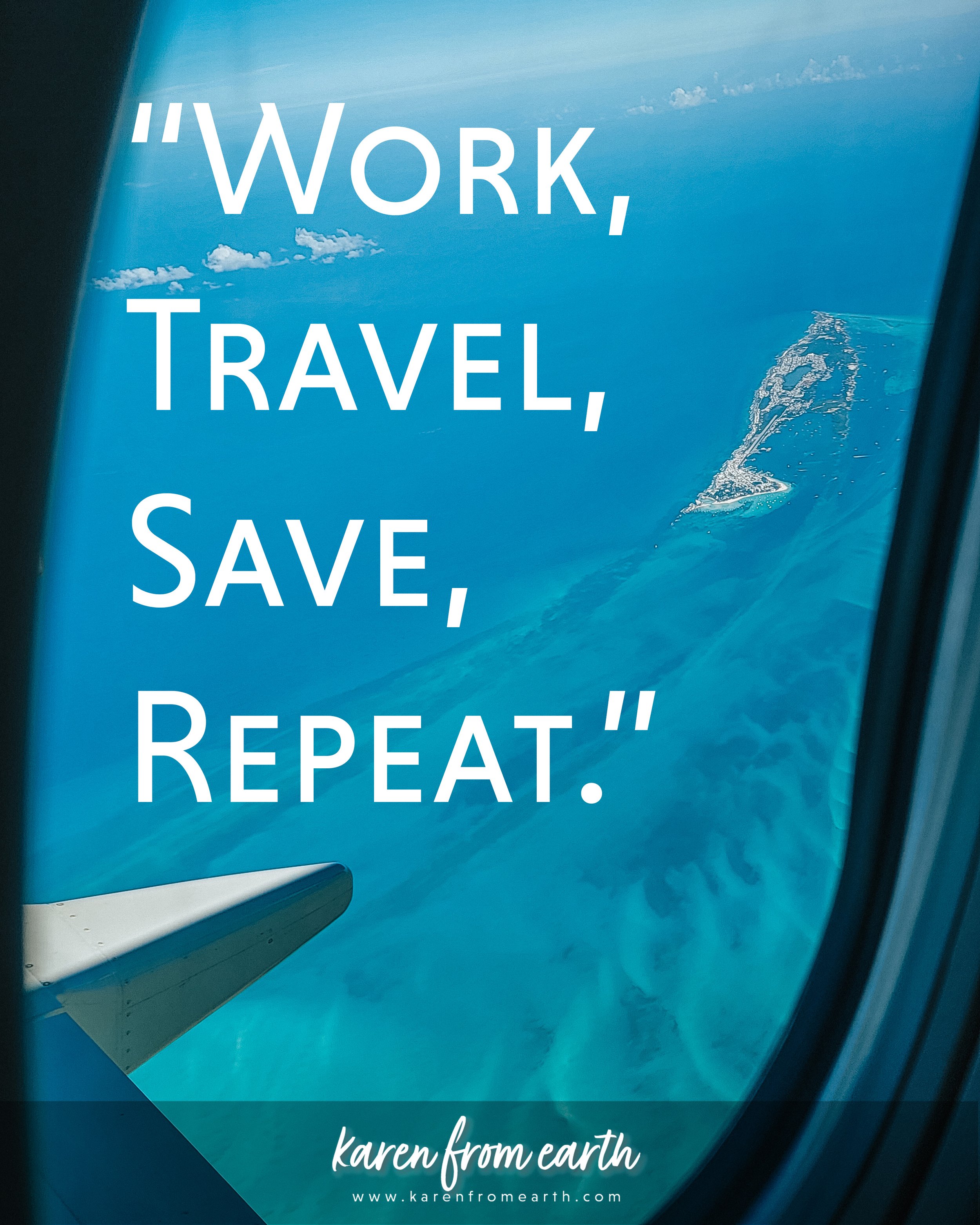 Work, travel, save, repeat quote over an aerial photograph of a small tropical island surrounded by turquoise ocean.