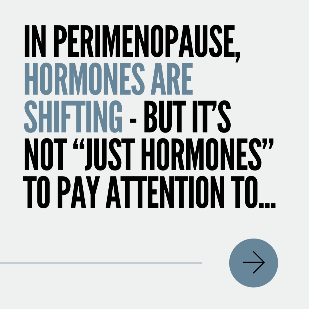 Perimenopause Isn't "Just About Hormones"