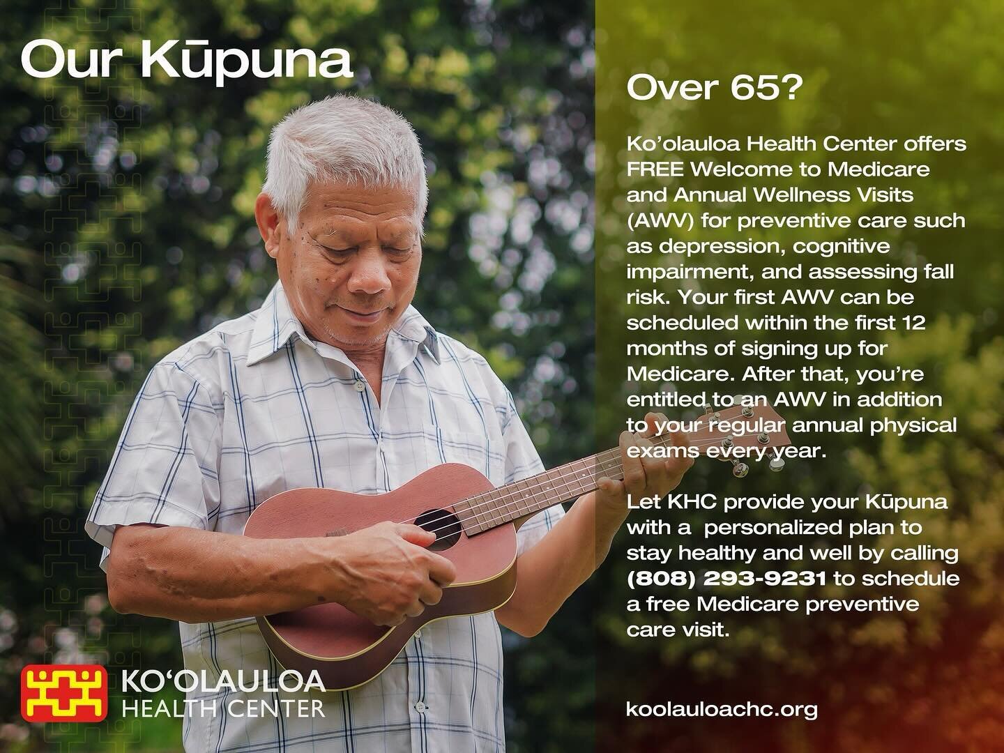 Aloha &lsquo;Ohana,

Are you over 65?

Ko&rsquo;olauloa Health Center offers FREE Welcome to Medicare and Annual Wellness Visits (AW) for preventive care such as depression, cognitive impairment, and assessing fall risk. Your first AW can be schedule