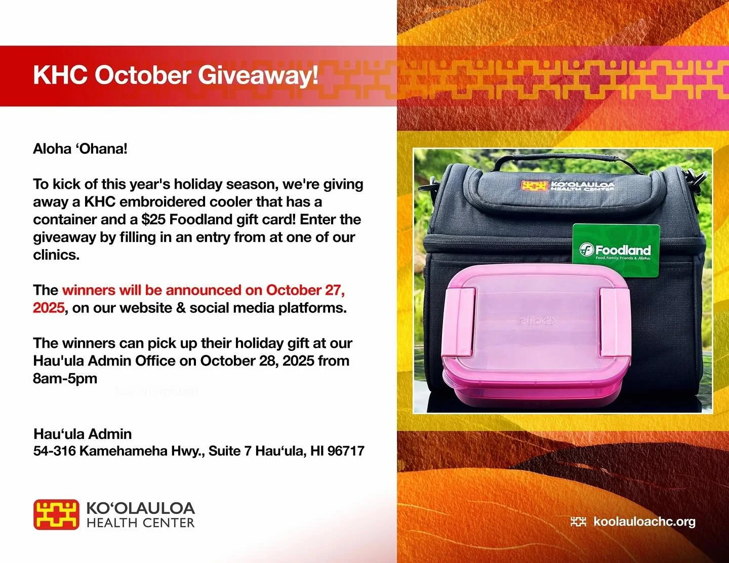 Aloha &lsquo;Ohana!

To kick of this year&rsquo;s holiday season, we&rsquo;re giving away a KHC embroidered cooler that has a container and a $25 Foodland gift card! Enter the giveaway by filling in an entry from at one of our clinics.

The winners w