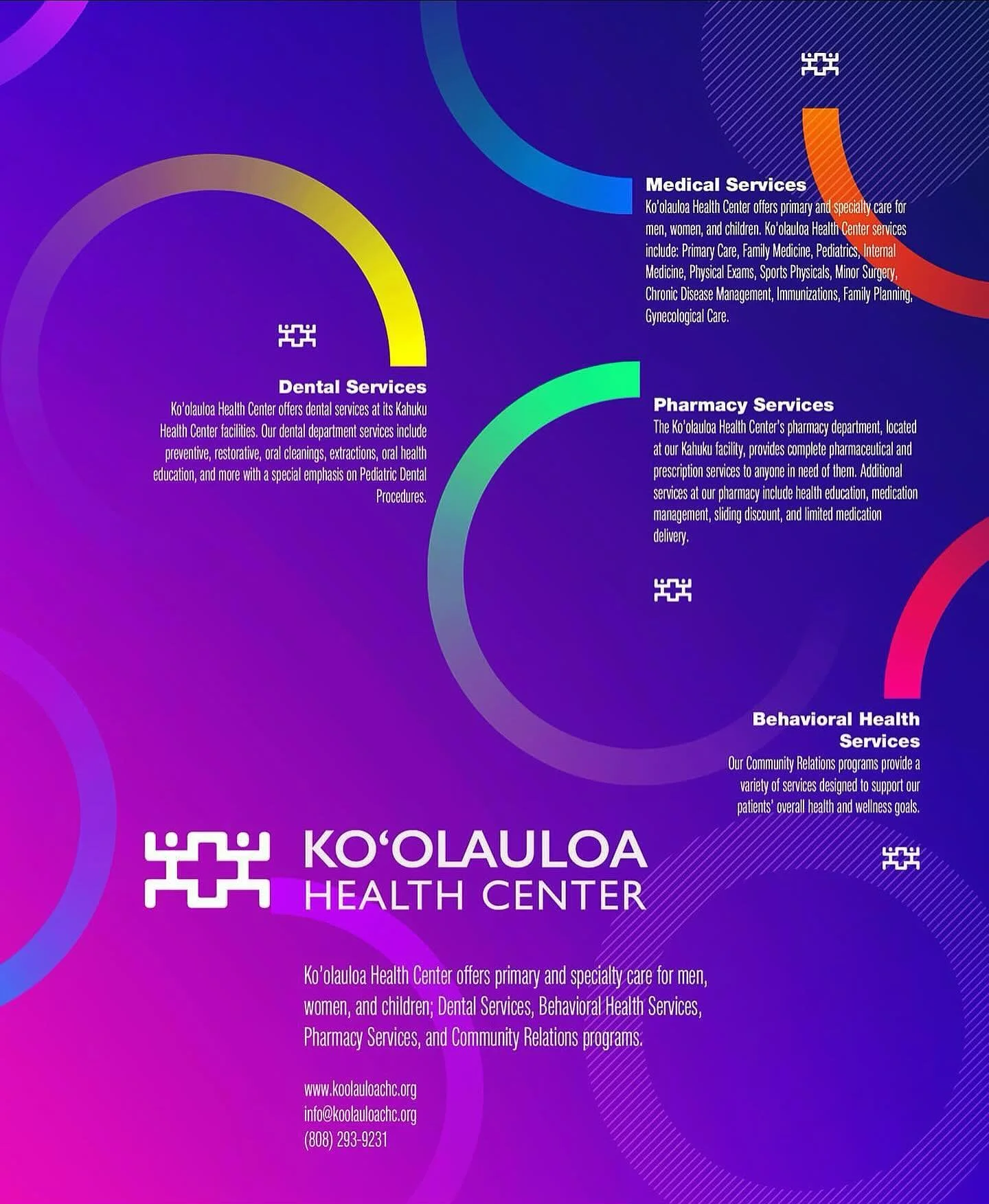 Aloha &lsquo;Ohana!

As you already know, Ko&rsquo;olauloa Health Center offers excellent primary and specialty care for men, women, and children. What you may not know is that we also offer Dental Services, Behavioral Health Services, and Pharmacy S