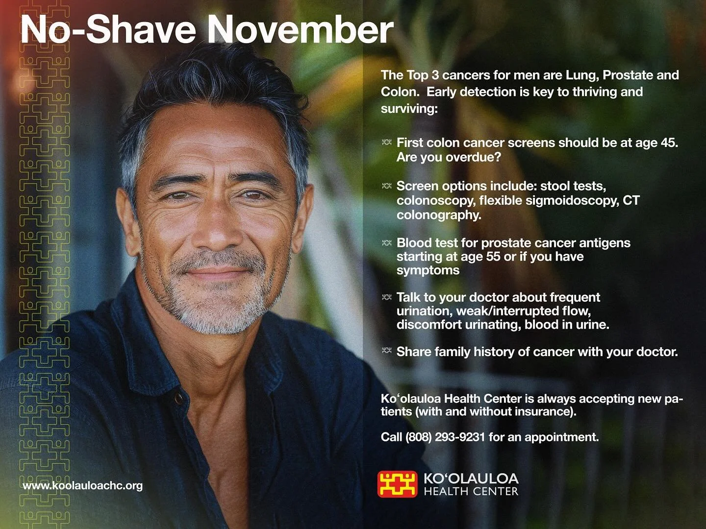 Aloha KHC Kane!

No-Shave November is just around the corner. During the entire month of November we will be posting important men&rsquo;s health and wellness tips and reminders - especially tips related to colon cancer screening. Did you know the to