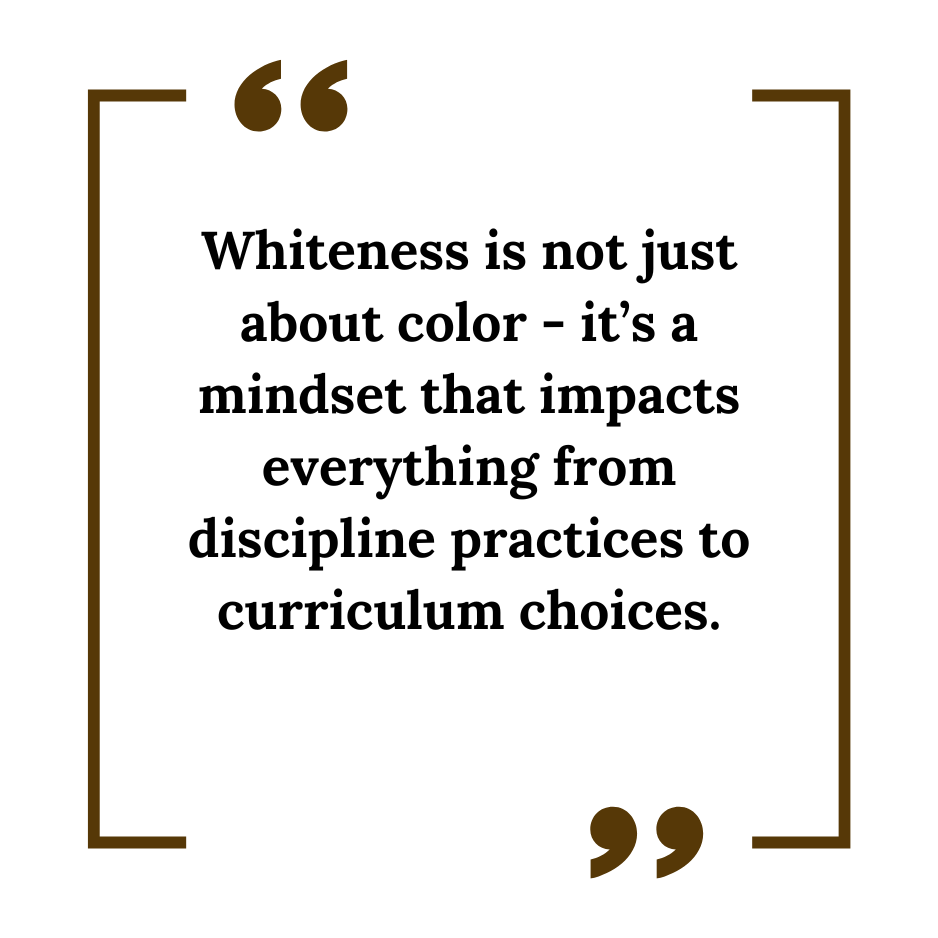 Quote about whiteness and mindset impacting discipline practices and curriculum choices