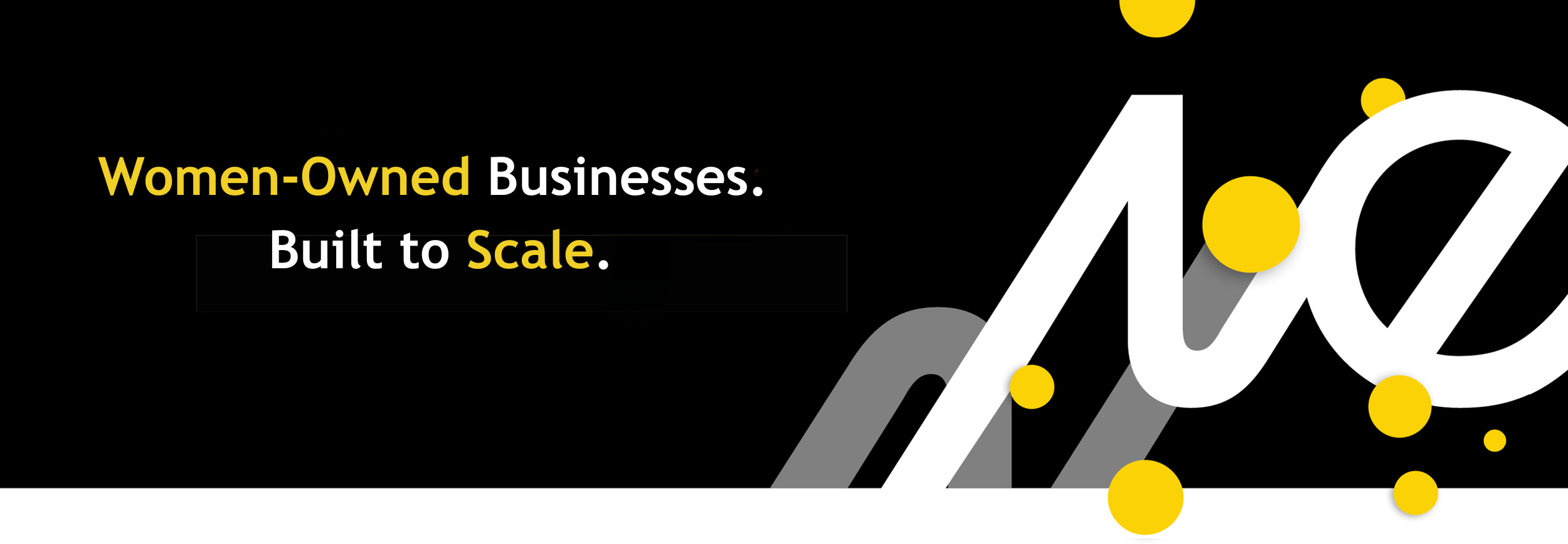 Black background with bold text stating 'Women-Owned Businesses. Built to Scale.' The words 'Women-Owned' and 'Scale' are highlighted in yellow. Large white letter 'a' partially visible with yellow circles around it.